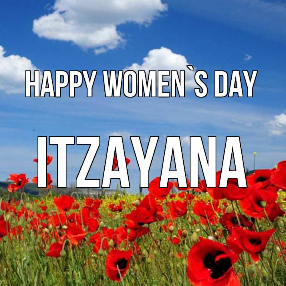Greetings card с именем, Itzayana happy women`s day международный женский день 1 Greetings with text for free download 